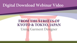 Webinar Video-From Kyoto to Tokyo Japan using Garment Designer (Digital Download)