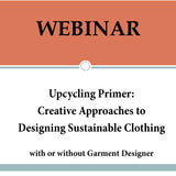 Upcycling Primer: Creative Approaches to Designing Sustainable Clothing with or without Garment Designer  **NEW