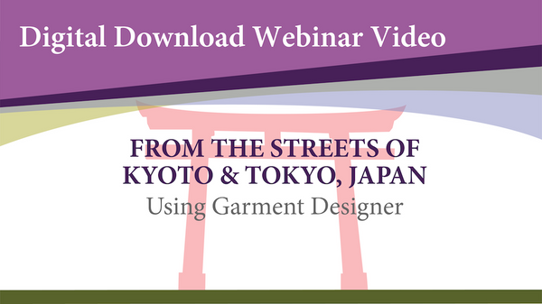 Webinar Video-From Kyoto to Tokyo Japan using Garment Designer (Digital Download)