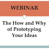 Webinar: The How and Why of Prototyping your Ideas