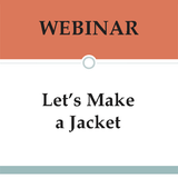 Webinar: Let's Make a Jacket